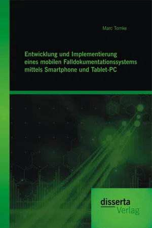 Entwicklung und Implementierung eines mobilen Falldokumentationssystems mittels Smartphone und Tablet-PC