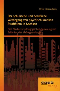 Der schulische und berufliche Werdegang von psychisch kranken Straftätern in Sachsen: Eine Studie zur pädagogischen Betreuung von Patienten des Maßregelvollzugs_cover