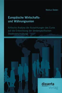 Europäische Wirtschafts- und Währungsunion. Kritische Analyse der Auswirkungen des Euros auf die Entwicklung der länderspezifischen Staatsverschuldung_cover