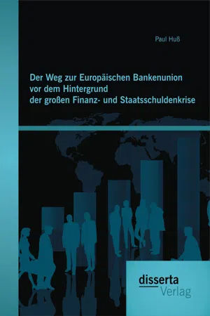 Der Weg zur Europäischen Bankenunion vor dem Hintergrund der großen Finanz- und Staatsschuldenkrise