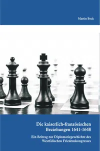 Die kaiserlich-französischen Beziehungen 1641-1648: Ein Beitrag zur Diplomatiegeschichte des Westfälischen Friedenskongresses_cover