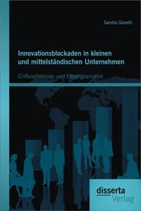 Innovationsblockaden in kleinen und mittelständischen Unternehmen: Einflussfaktoren und Lösungsansätze_cover