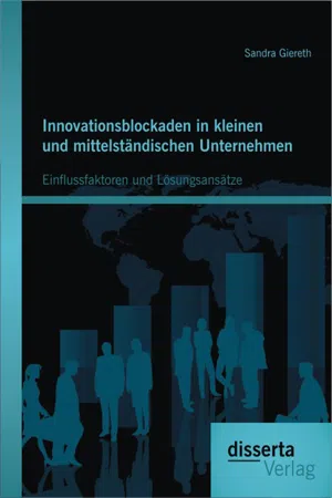 Innovationsblockaden in kleinen und mittelständischen Unternehmen: Einflussfaktoren und Lösungsansätze