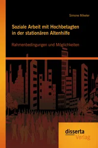 Soziale Arbeit mit Hochbetagten in der stationären Altenhilfe: Rahmenbedingungen und Möglichkeiten_cover