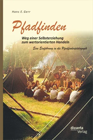 Pfadfinden – Weg einer Selbsterziehung zum wertorientierten Handeln: Eine Einführung in die Pfadfinderpädagogik