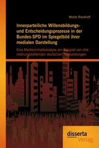 Innerparteiliche Willensbildungs- und Entscheidungsprozesse in der Bundes-SPD im Spiegelbild ihrer medialen Darstellung: Eine Medieninhaltsanalyse am Beispiel von drei meinungsbildenden deutschen Tageszeitungen_cover