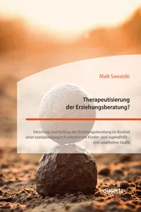 Therapeutisierung der Erziehungsberatung? Verortung und Auftrag der Erziehungsberatung im Kontext einer sozialpädagogisch-orientierten Kinder- und Jugendhilfe – eine qualitative Studie_cover