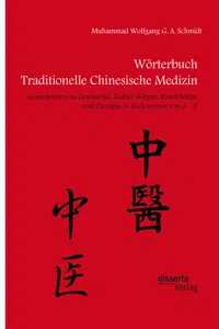 Wörterbuch Traditionelle Chinesische Medizin. Grundwissen zu Geschichte, Kultur, Körper, Krankheiten und Therapien in Stichworten von A - Z_cover