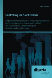 Controlling im Krankenhaus: Empirische Untersuchung zu Nutzungsmöglichkeiten etablierter Controlling-Instrumente im Zuge der zunehmenden Globalisierung von Gesundheitsdienstleistungen_cover