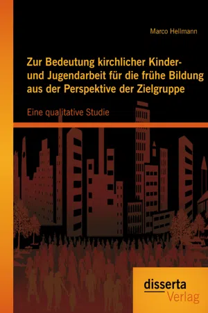 Zur Bedeutung kirchlicher Kinder- und Jugendarbeit für die frühe Bildung aus der Perspektive der Zielgruppe: Eine qualitative Studie