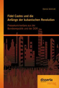 Fidel Castro und die Anfänge der kubanischen Revolution: Pressekommentare aus der Bundesrepublik und der DDR_cover