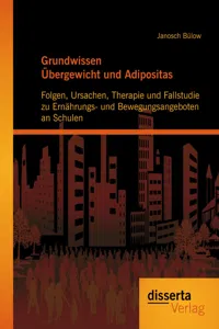 Grundwissen Übergewicht und Adipositas: Folgen, Ursachen, Therapie und Fallstudie zu Ernährungs- und Bewegungsangeboten an Schulen_cover