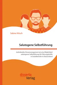 Salutogene Selbstführung. Individuelles Stressmanagement als eine Möglichkeit salutogener Selbstführung für Führungskräfte in Sozialberufen in Deutschland_cover