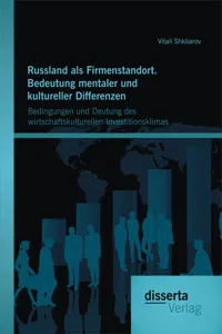 Russland als Firmenstandort. Bedeutung mentaler und kultureller Differenzen: Bedingungen und Deutung des wirtschaftskulturellen Investitionsklimas_cover