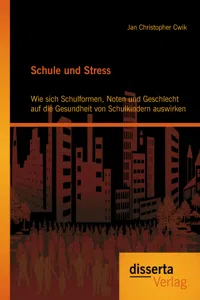 Schule und Stress: Wie sich Schulformen, Noten und Geschlecht auf die Gesundheit von Schulkindern auswirken_cover