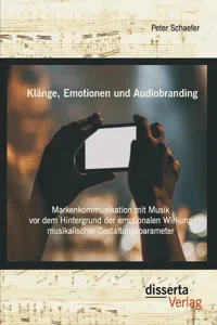 Klänge, Emotionen und Audiobranding: Markenkommunikation mit Musik vor dem Hintergrund der emotionalen Wirkung musikalischer Gestaltungsparameter_cover