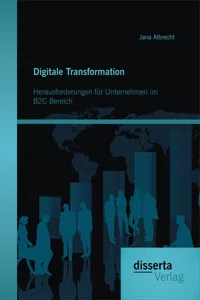 Digitale Transformation. Herausforderungen für Unternehmen im B2C Bereich_cover