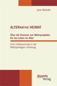 ALTERNATIVE HEIMAT: Über die Chancen von Wohnprojekten für das Leben im Alter. Eine Untersuchung in der Metropolregion Hamburg._cover