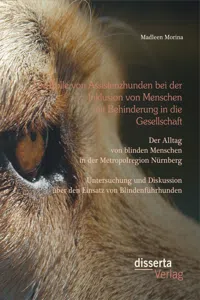 Die Rolle von Assistenzhunden bei der Inklusion von Menschen mit Behinderung in die Gesellschaft. Der Alltag von blinden Menschen in der Metropolregion Nürnberg – Untersuchung und Diskussion über den Einsatz von Blindenführhunden._cover