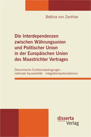 Die Interdependenzen zwischen Währungsunion und Politischer Union in der Europäischen Union des Maastrichter Vertrages