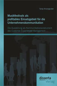 Musikfestivals als profitables Einsatzgebiet für die Unternehmenskommunikation: Die Ausstellung als Kommunikationsinstrument des Customer Experienced Management_cover