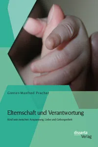 Elternschaft und Verantwortung: Kind sein zwischen Anspannung, Liebe und Geborgenheit_cover