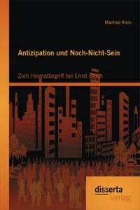 Antizipation und Noch-Nicht-Sein - Zum Heimatbegriff bei Ernst Bloch_cover