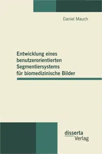 Entwicklung eines benutzerorientierten Segmentiersystems für biomedizinische Bilder_cover