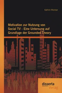 Motivation zur Nutzung von Social TV - Eine Untersung auf Grundlage der Grounded Theory_cover