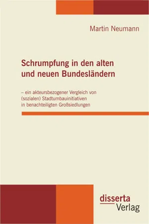 Schrumpfung in den alten und neuen Bundesländern – ein akteursbezogener Vergleich von (sozialen) Stadtumbauinitiativen in benachteiligten Großsiedlungen