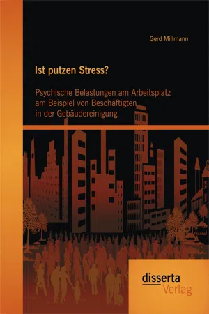 Ist putzen Stress? Psychische Belastungen am Arbeitsplatz am Beispiel von Beschäftigten in der Gebäudereinigung