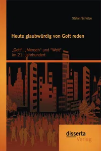 Heute glaubwürdig von Gott reden: „Gott“, „Mensch“ und “Welt“ im 21. Jahrhundert_cover