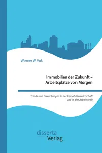 Immobilien der Zukunft – Arbeitsplätze von Morgen. Trends und Erwartungen in der Immobilienwirtschaft und in der Arbeitswelt_cover