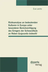 Risikoanalyse an bedeutenden Kulturen in Europa unter besonderer Berücksichtigung des Erregers der Schwarzfäule an Reben Guignardia bidwellii_cover