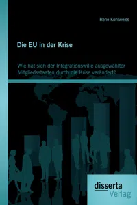 Die EU in der Krise: Wie hat sich der Integrationswille ausgewählter Mitgliedsstaaten durch die Krise verändert?_cover