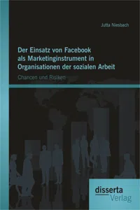 Der Einsatz von Facebook als Marketinginstrument in Organisationen der sozialen Arbeit: Chancen und Risiken_cover