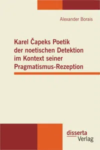 Karel Čapeks Poetik der noetischen Detektion im Kontext seiner Pragmatismus-Rezeption_cover