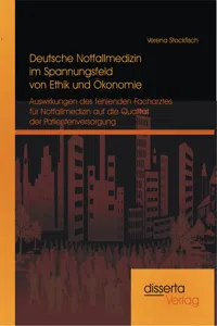 Deutsche Notfallmedizin im Spannungsfeld von Ethik und Ökonomie: Auswirkungen des fehlenden Facharztes für Notfallmedizin auf die Qualität der Patientenversorgung_cover