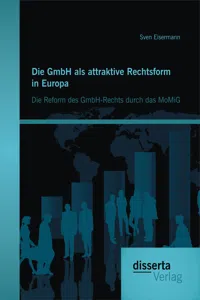 Die GmbH als attraktive Rechtsform in Europa: Die Reform des GmbH-Rechts durch das MoMiG_cover