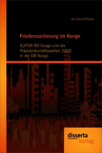 Friedenssicherung im Kongo: EUFOR RD Congo und die Präsidentschaftswahlen 2006 in der DR Kongo_cover