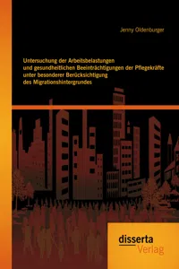 Untersuchung der Arbeitsbelastungen und gesundheitlichen Beeinträchtigungen der Pflegekräfte unter besonderer Berücksichtigung des Migrationshintergrundes_cover