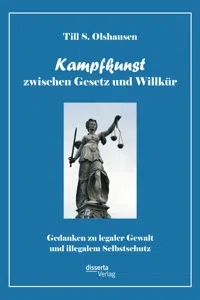 Kampfkunst zwischen Gesetz und Willkür: Gedanken zu legaler Gewalt und illegalem Selbstschutz_cover