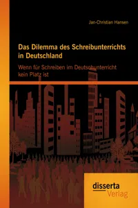 Das Dilemma des Schreibunterrichts in Deutschland: Wenn für Schreiben im Deutschunterricht kein Platz ist_cover