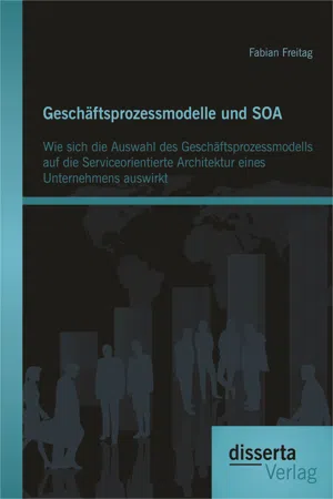 Geschäftsprozessmodelle und SOA: Wie sich die Auswahl des Geschäftsprozessmodells auf die Serviceorientierte Architektur eines Unternehmens auswirkt