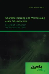 Charakterisierung und Vermessung einer Fräsmaschine: Genauigkeit und Grenzen der Werkzeugmaschinen_cover