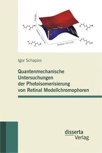 Quantenmechanische Untersuchungen der Photoisomerisierung von Retinal Modellchromophoren_cover