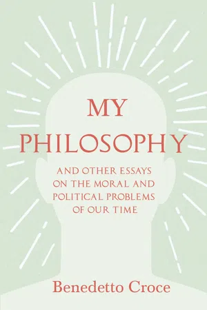 My Philosophy - And Other Essays on the Moral and Political Problems of Our Time