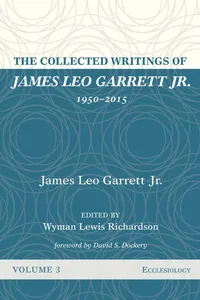 The Collected Writings of James Leo Garrett Jr., 1950–2015: Volume Three_cover