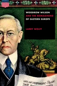 Woodrow Wilson and the Reimagining of Eastern Europe_cover