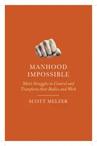 Manhood Impossible: Men's Struggles to Control and Transform their Bodies and Work_cover